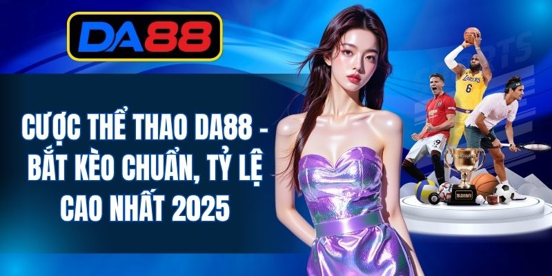 Cược Thể Thao DA88 - Bắt Kèo Chuẩn, Tỷ Lệ Cao Nhất 2026 - inova.games