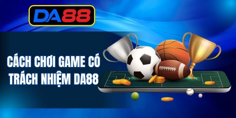 Chơi Game Có Trách Nhiệm DA88 Để An Toàn Cho Thành Viên - inova.games
