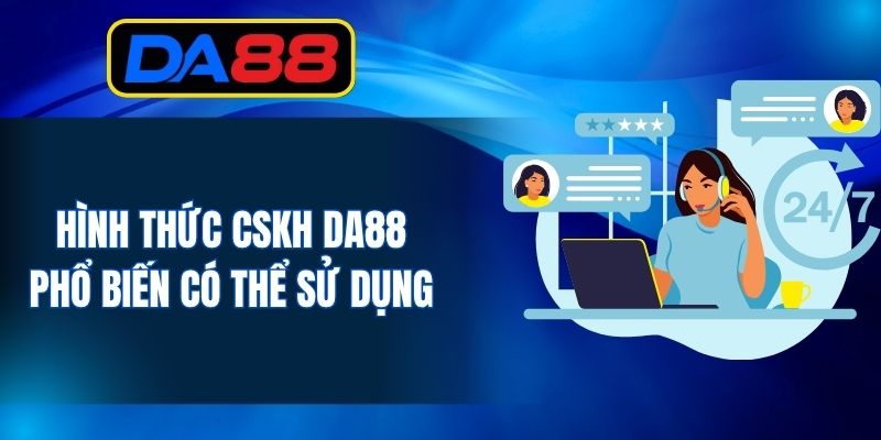 CSKH DA88 - Đa Dạng Loại Hình Hỗ Trợ Toàn Bộ Khách Hàng - inova.games
