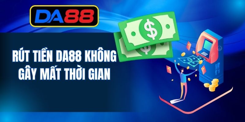 Rút Tiền DA88 - Hoàn Tất Giao Dịch Thành Công 5 Phút - inova.games
