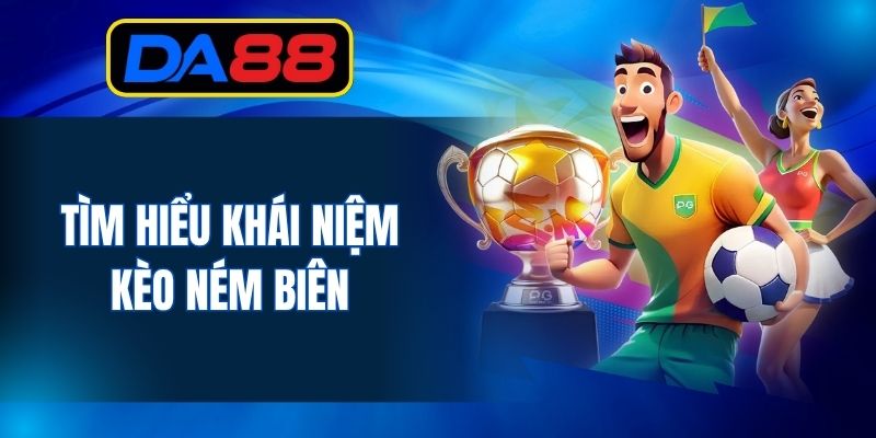 Kèo Ném Biên - Khái Niệm Và Top 3 Hình Thức Phổ Biến - inova.games