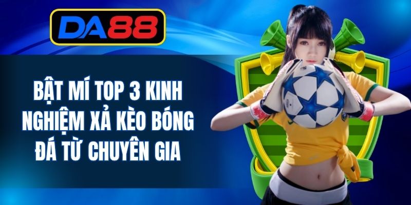 Bật Mí Top 3 Kinh Nghiệm Xả Kèo Bóng Đá Từ Chuyên Gia - inova.games