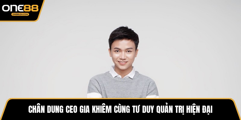 CEO Gia Khiêm - Kiến Trúc Sư Tăng Trưởng ONE88 Bứt Phá - inova.games