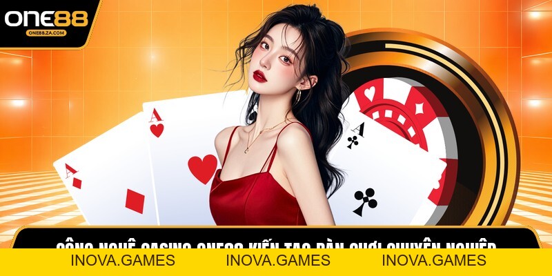 Casino ONE88 - Vũ Trụ Dealer Trực Tiếp Đỉnh Cao 2026 - inova.games