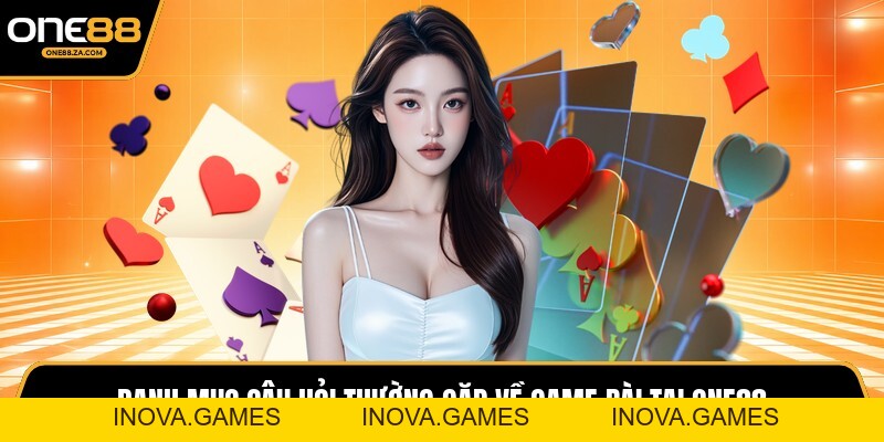 Game Bài ONE88 - Đấu Trường Bài Trí Tuệ Đầy Kịch Tính - inova.games