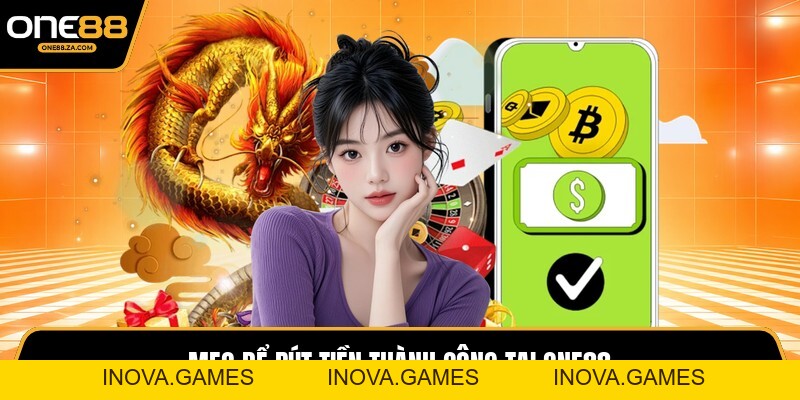 Rút Tiền ONE88 - Thanh Khoản Nhanh, Nhận Tiền Ngay 2026 - inova.games
