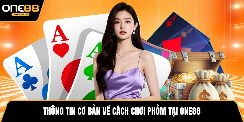 Cách Chơi Phỏm - Tinh Hoa Bài Việt Đỉnh Cao Tại ONE88 - inova.games