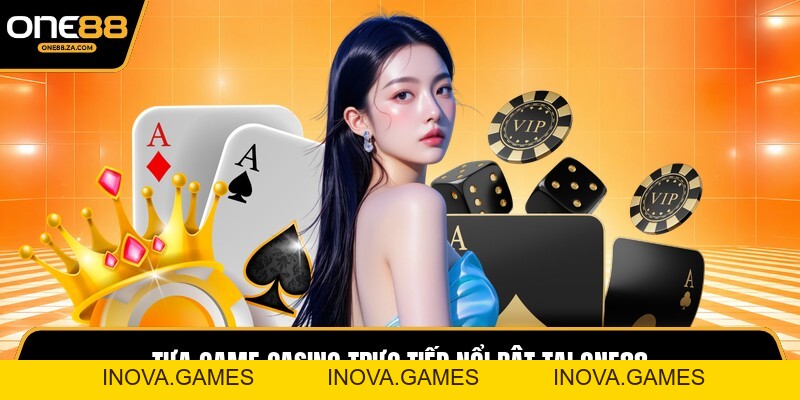 Casino ONE88 - Vũ Trụ Dealer Trực Tiếp Đỉnh Cao 2026 - inova.games